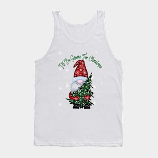 I'll be gnome for Christmas Tank Top